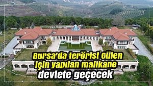Terörist Gülen için yapılan malikane devlete geçecek
