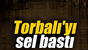Torbalı'yı sel bastı