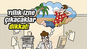 Yıllık izne çıkacaklar dikkat!