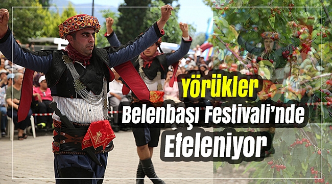 Yörükleri Belenbaşı Festivali’nde Efeleniyor
