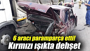 6 aracı paramparça etti! Kırmızı ışıkta dehşet