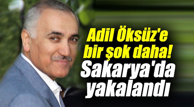Adil Öksüz'e bir şok daha! Sakarya'da yakalandı