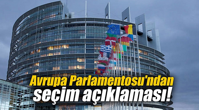 Avrupa Parlamentosu'ndan seçim açıklaması!