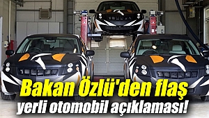 Bakan Özlü'den flaş yerli otomobil açıklaması!