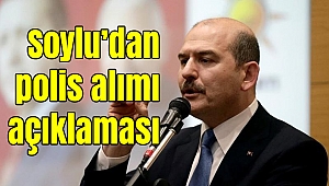 Bakan Soylu'dan flaş polis alımı açıklaması
