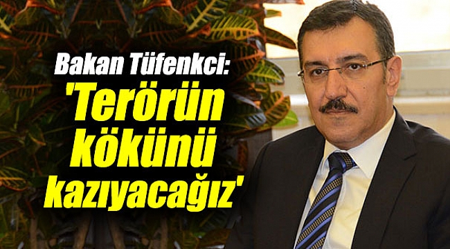 Bakan Tüfenkci'den flaş açıklamalar: 'Terörün kökünü kazıyacağız'