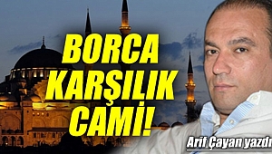 BORCA KARŞILIK CAMİ!