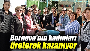 Bornova'nın kadınları üreterek kazanıyor