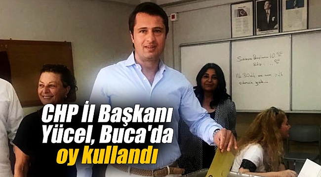 CHP İl Başkanı Yücel, Buca'da oy kullandı