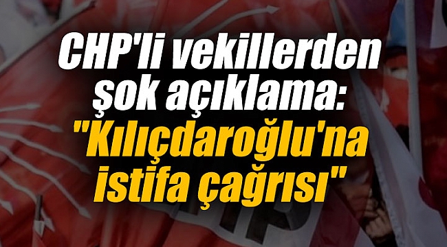CHP'li vekillerden şok açıklama: