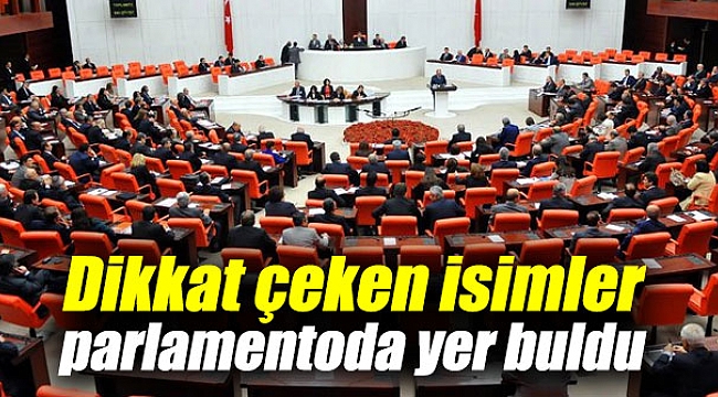 Dikkat çeken isimler parlamentoda