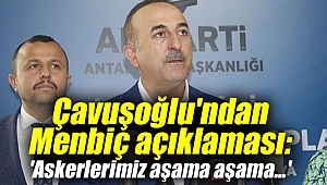 Dışişleri Bakanı Çavuşoğlu'ndan flaş Menbiç açıklaması