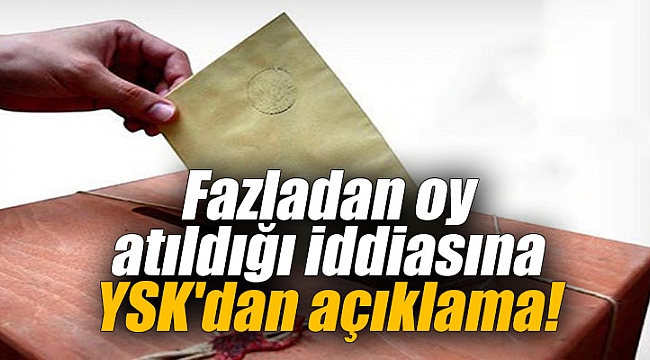 Fazladan oy atıldığı iddiasına YSK'dan açıklama!