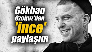 Gökhan Özoğuz'dan 'İnce' paylaşım