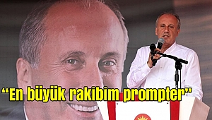 İnce: En büyük rakibim prompter
