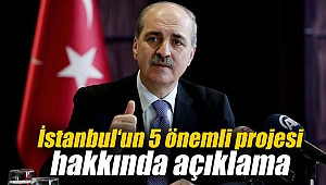 İstanbul‘un 5 önemli projesi hakkında açıklama