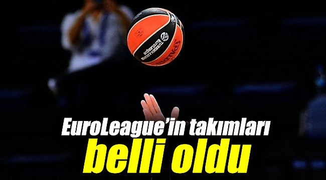 İşte EuroLeague’in 16 takımı