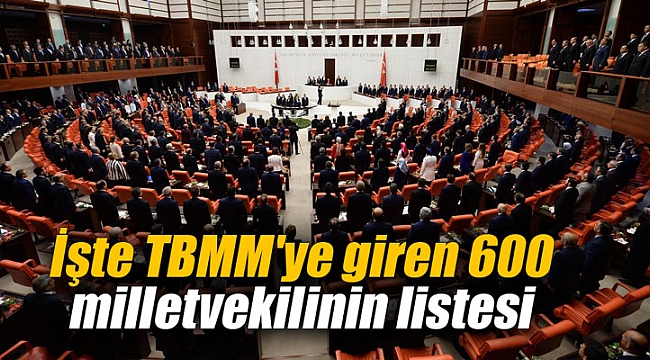 İşte TBMM'ye giren 600 milletvekilinin listesi