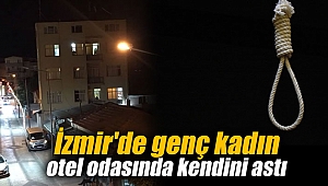İzmir'de genç kadın otel odasında kendini astı