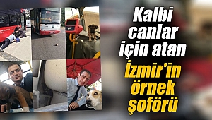 Kalbi canlar için atan İzmir'in örnek şoförü