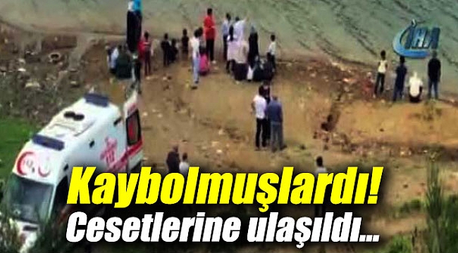 Kaybolmuşlardı! Cesetlerine ulaşıldı...
