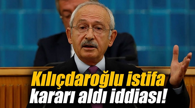 Kılıçdaroğlu istifa kararı aldı iddiası!