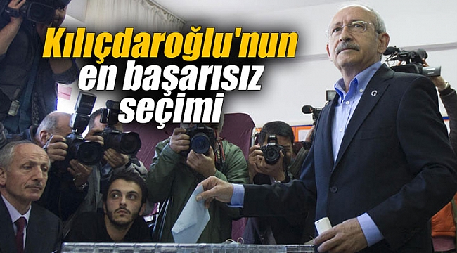 Kılıçdaroğlu'nun en başarısız seçimi