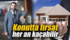 Konutta fırsat her an kaçabilir