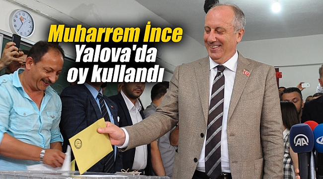 Muharrem İnce Yalova'da oy kullandı