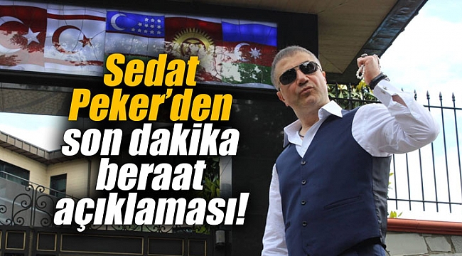Sedat Peker’den son dakika beraat açıklaması!