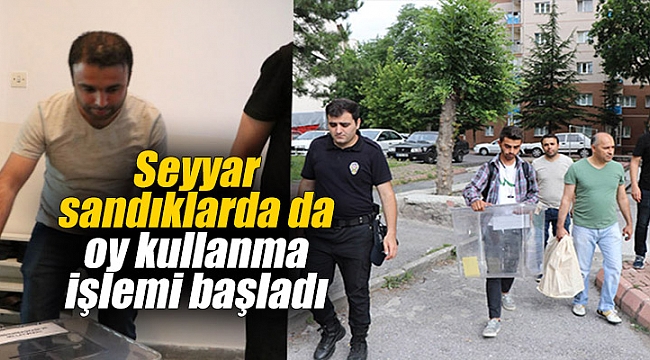 Seyyar sandıklarda da oy kullanma işlemi başladı