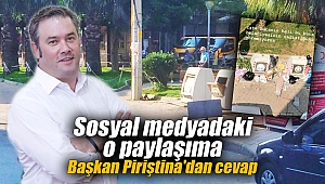 Sosyal medyadaki o paylaşıma Başkan Piriştina'dan cevap