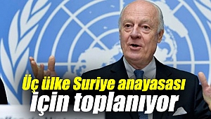 Üç ülke Suriye anayasası için toplanıyor