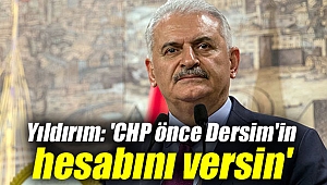 Yıldırım: 'CHP önce Dersim'in hesabını versin'