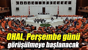 17 Temmuz 2018OHAL, Perşembe günü görüşülmeye başlanacak