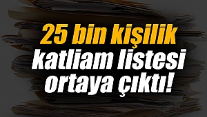 25 bin kişilik katliam listesi ortaya çıktı!