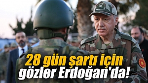 28 gün şartı için gözler Erdoğan'da!