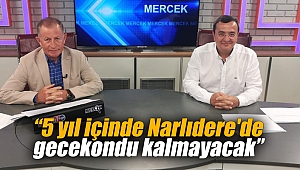 “5 yıl içinde Narlıdere'de gecekondu kalmayacak”