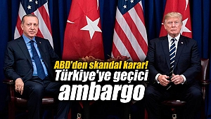 ABD'den skandal karar! Türkiye'ye geçici ambargo