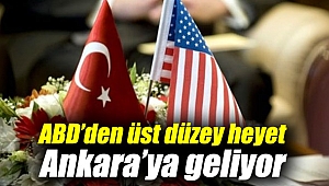 ABD’den üst düzey heyet Ankara’ya geliyor