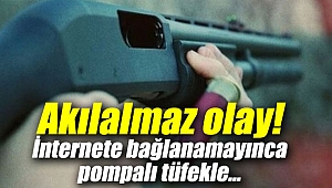 Akılalmaz olay! İnternete bağlanamayınca pompalı tüfekle...