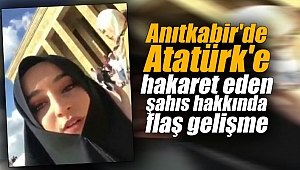 Anıtkabir'de Atatürk'e hakaret eden şahıs hakkında flaş gelişme