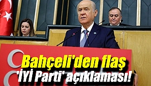Bahçeli'den flaş 'İYİ Parti' açıklaması!