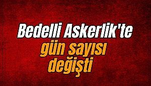 Bedelli Askerlik'te gün sayısı değişti