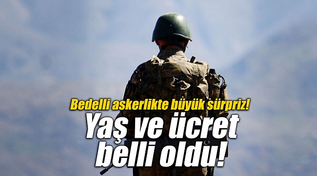 Bedelli askerlikte büyük sürpriz! Yaş ve ücret belli oldu!