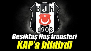 Beşiktaş flaş transferi KAP’a bildirdi