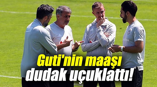 Beşiktaş'ta Guti'nin maaşı dudak uçuklattı!