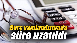 Borç yapılandırmada süre uzatıldı