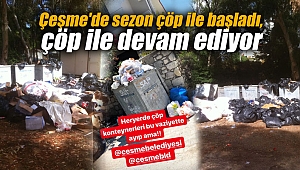 Çeşme'de sezon çöp ile başladı, çöp ile devam ediyor