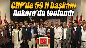 CHP'de 59 il başkanı Ankara'da toplandı
